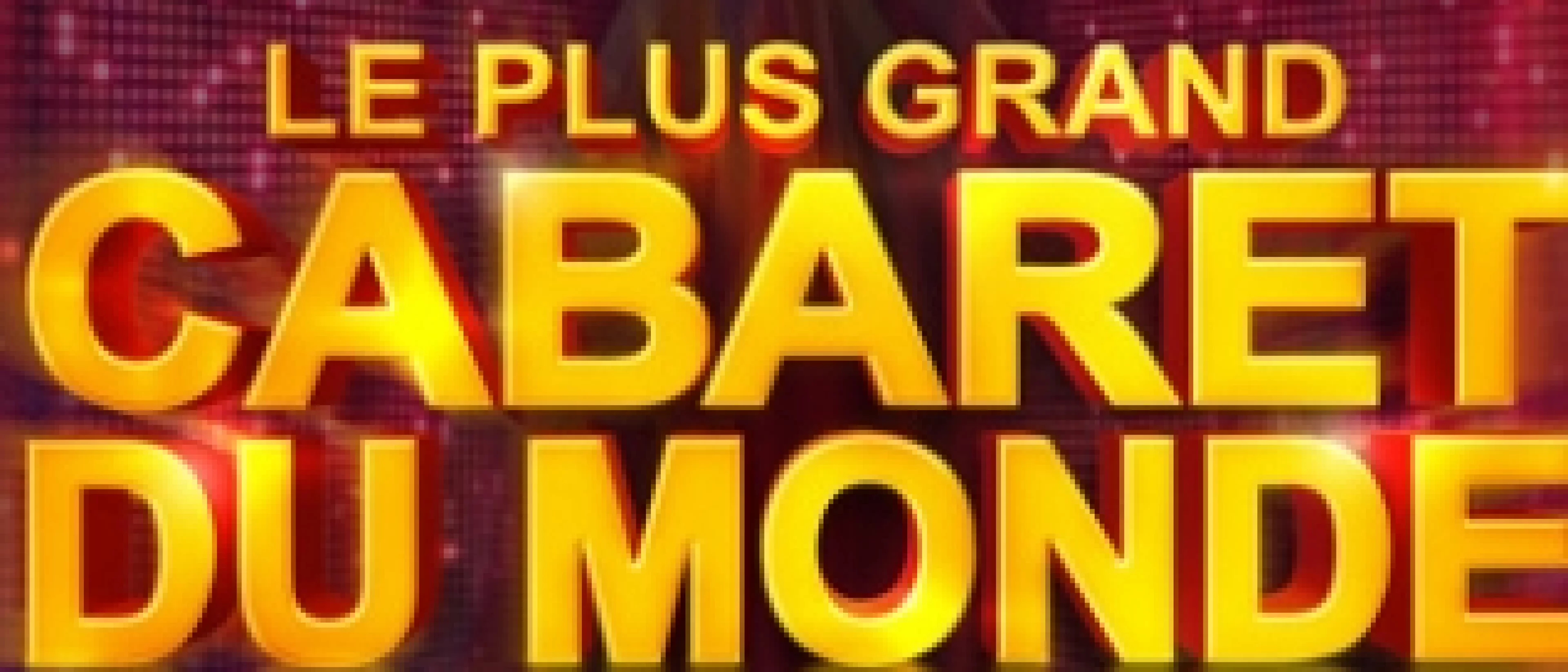 (Le plus grand Cabaret du Monde)